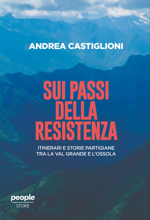Sui passi della Resistenza. Itinerari e storie partigiane tra la Val Grande e l’Ossola