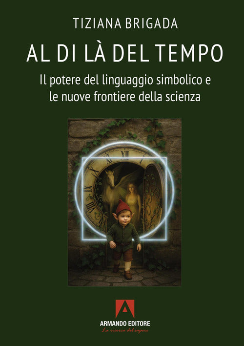 Al di là del tempo. Il potere del linguaggio simbolico e le nuove frontiere della scienza