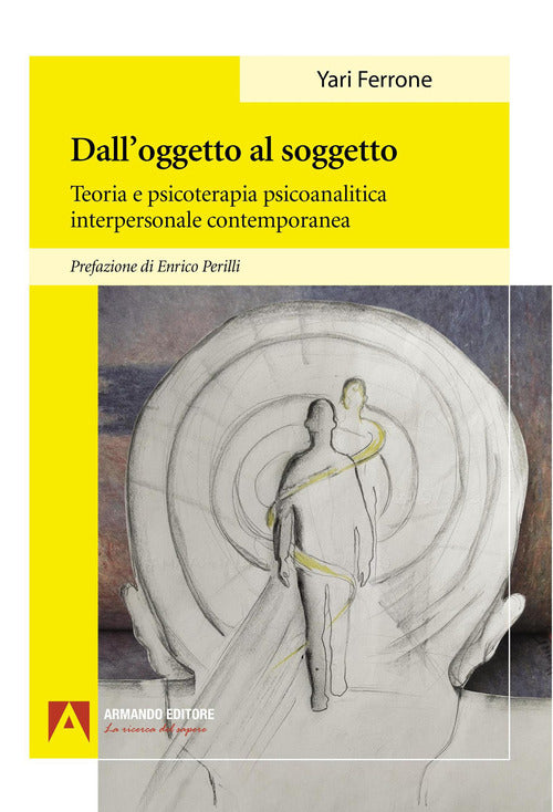 Dall’oggetto al soggetto. Teoria e psicoterapia psicoanalitica interpersonale contemporanea