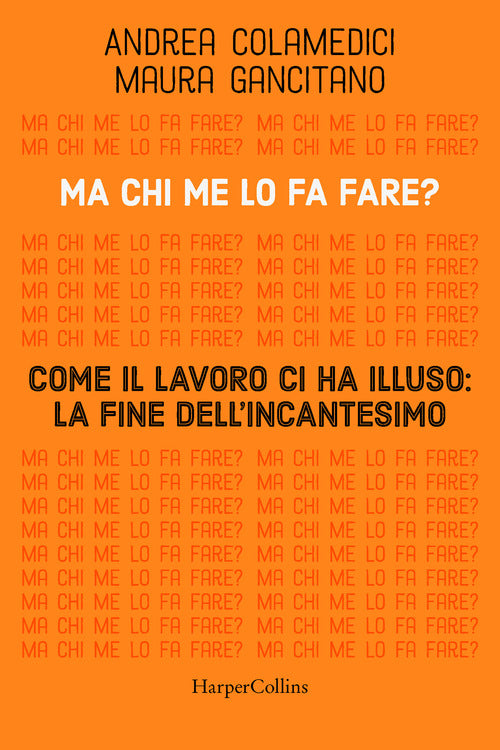 Cover of Ma chi me lo fa fare? Come il lavoro ci ha illuso: la fine dell'incantesimo