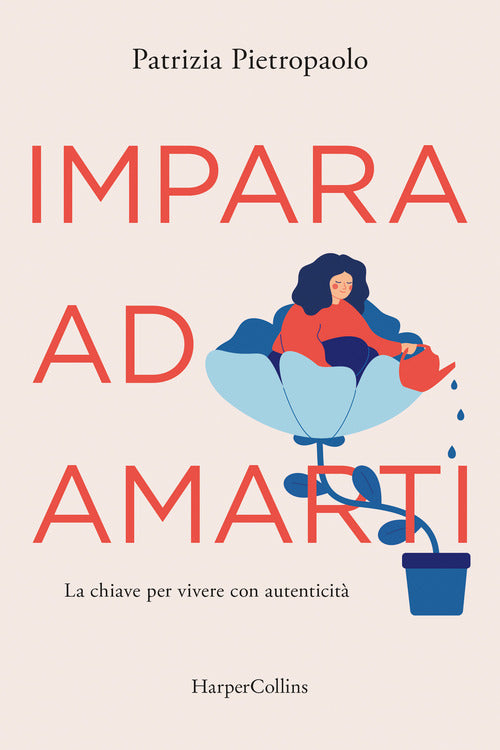 Impara ad amarti. La chiave per vivere con autenticit