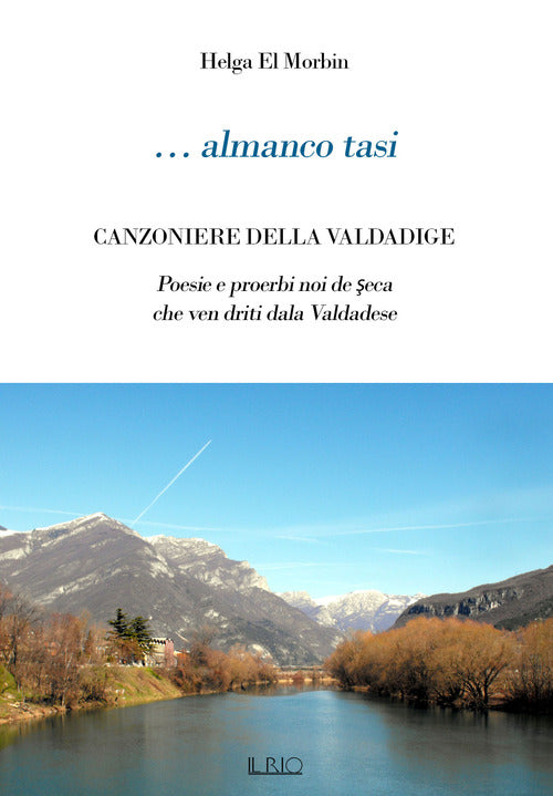 Cover of … Almanco tasi. Canzoniere della Valdadige. Poesie e proerbi noi de seca che ven driti dala Valdadese