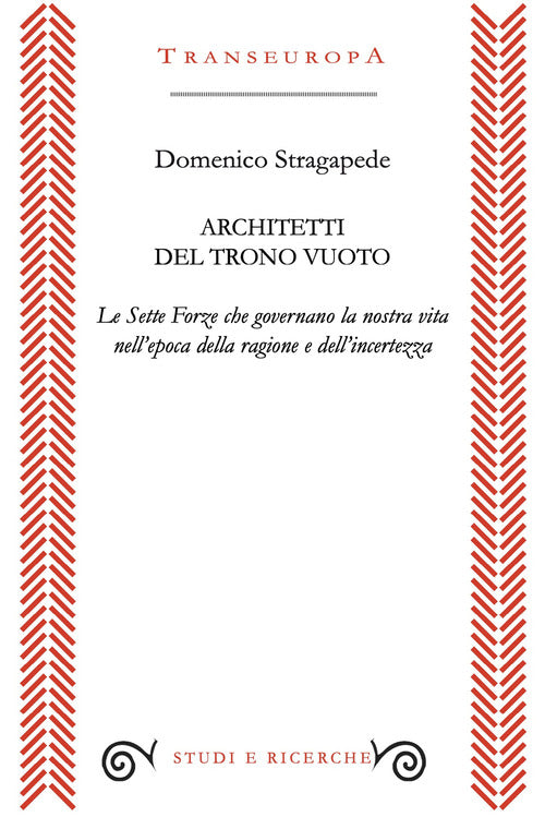 Architetti del trono vuoto. Le sette forze che governano la nostra vita nell'opoca della ragione e dell'incertezza