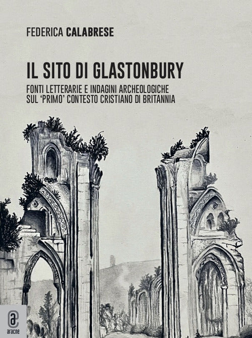 Cover of sito di Glastonbury. Fonti letterarie e indagini archeologiche sul «primo» contesto cristiano di Britannia