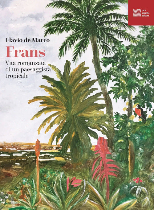 Cover of Frans. Vita romanzata di un paesaggista tropicale