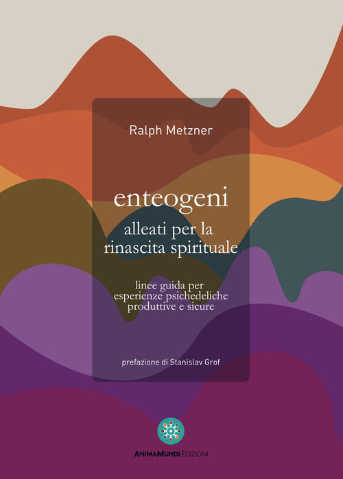 Cover of Enteogeni alleati per la rinascita spirituale. Linee guida per esperienze psichedeliche produttive e sicure