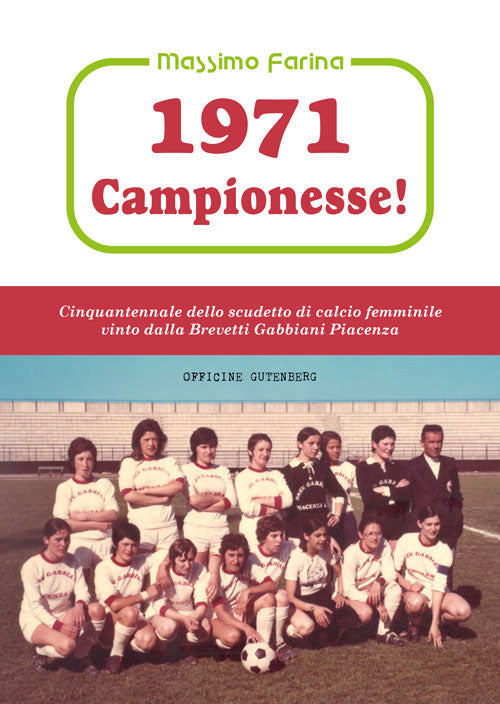 Cover of 1971: campionesse! Cinquantennale dello scudetto di calcio femminile vinto dalla Brevetti Gabbiani Piacenza