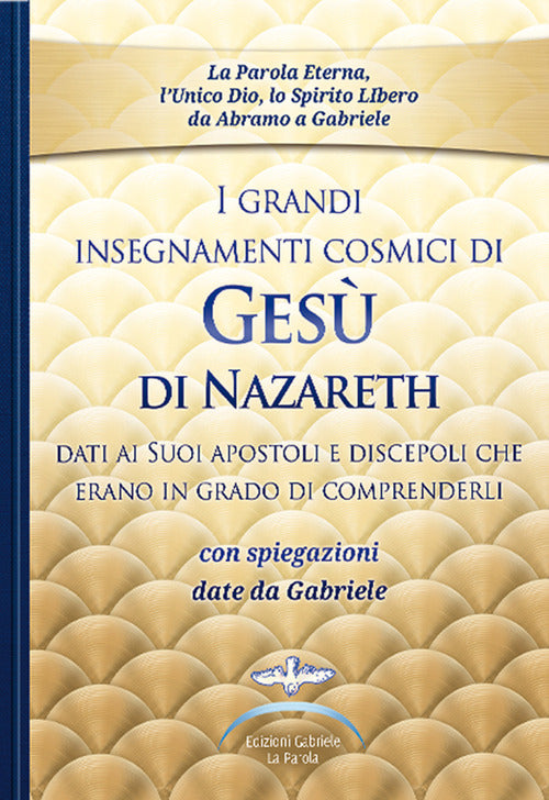 Cover of grandi insegnamenti cosmici di Gesù di Nazareth dati ai Suoi apostoli e discepoli che erano in grado di comprenderli. Con spiegazioni date da Gabriele