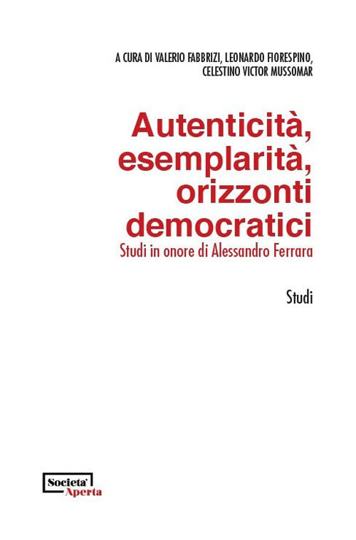 Autenticità, esemplarità, orizzonti democratici. Studi in onore di Alessandro Ferrara. Ediz. italiana e inglese