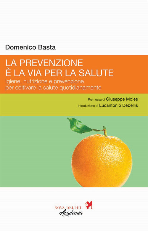 Cover of prevenzione è la via per la salute. Igiene, nutrizione e prevenzione per coltivare la salute quotidianamente