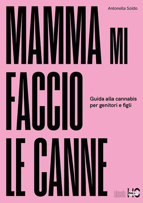 Cover of Mamma mi faccio le canne. Guida alla cannabis per genitori e figli