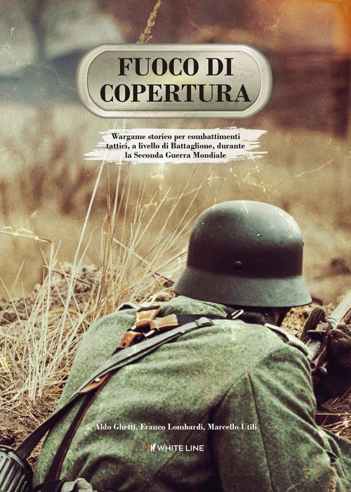 Cover of Fuoco di copertura. Wargame storico per combattimenti tattici, a livello di battaglione, durante la Seconda guerra mondiale