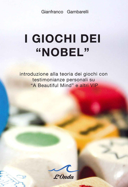 Cover of giochi dei «Nobel». Introduzione alla teoria dei giochi con testimonianze personali su «A beautiful mind» e altri vip