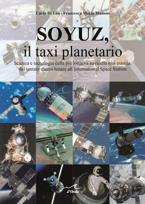 Cover of Soyuz, il taxi planetario. Scienza e tecnologia della più longeva navicella mai esistita, dal tentato sbarco lunare all'International Space Station