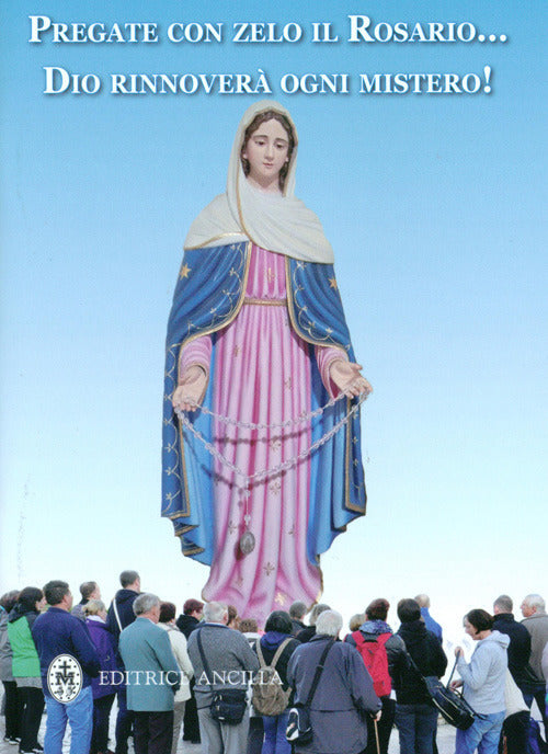 Cover of Pregate con zelo il rosario... Dio rinnoverà ogni mistero!