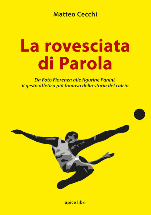 Cover of rovesciata di Parola. Da Foto Fiorenza alle figurine Panini, il gesto atletico più famoso della storia del calcio