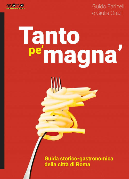 Tanto pe magna. Guida storico-gastronomica della citt di Roma