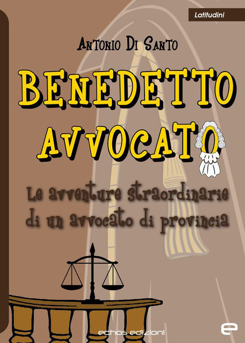 Cover of Benedetto avvocato. Le avventure straordinarie di un avvocato di provincia