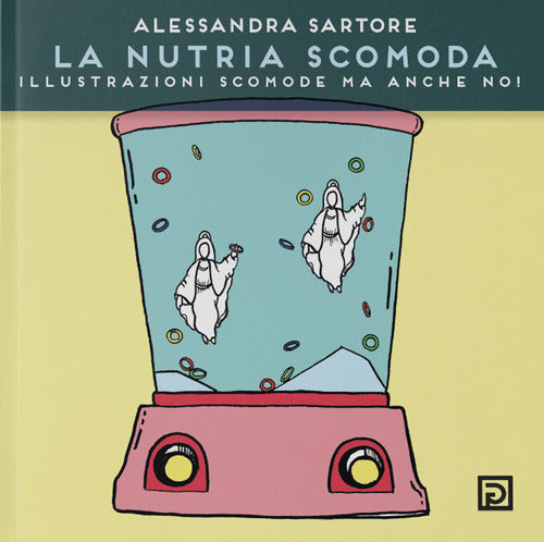 Cover of nutria scomoda. Illustrazioni scomode ma anche no!
