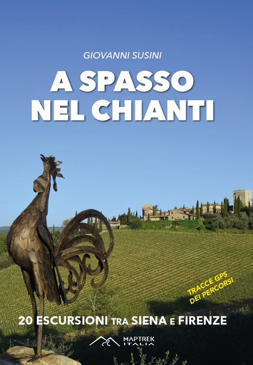 A spasso nel Chianti. 20 escursioni tra Siena e Firenze