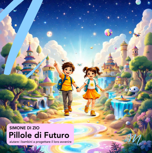 Pillole di futuro. Aiutare i bambini a progettare il loro avvenire