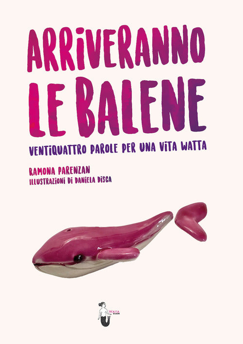 Cover of Arriveranno le balene. Ventiquattro parole per una vita watta