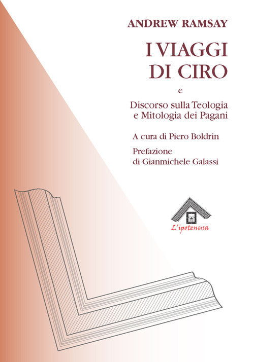 I viaggi di Ciro e discorso sulla teologia e la mitologia dei pagani