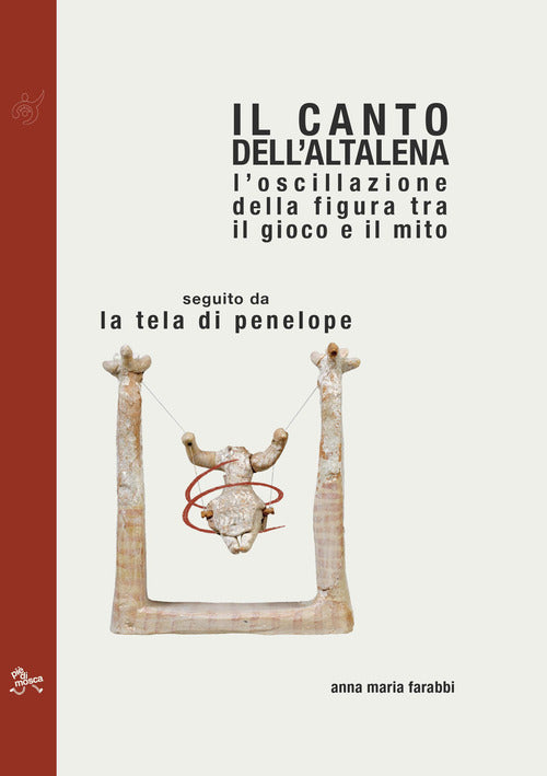 Cover of canto dell'altalena. L'oscillazione della figura tra il gioco e il mito, seguito da La tela di Penelope