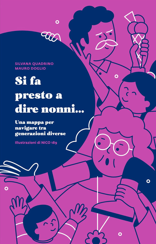 Cover of Si fa presto a dire nonni... Una mappa per navigare tra generazioni diverse