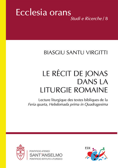 Le rcit de Jonas dans la liturgie romaine. Lecture liturgique des textes bibliques de la Feria quarta, Hebdomada prima in Quadragesima