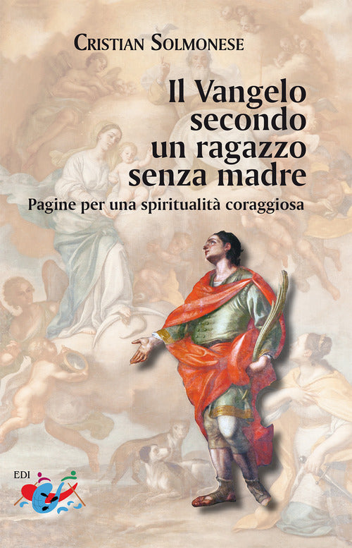 Il Vangelo secondo un ragazzo senza madre. Pagine per una spiritualit coraggiosa