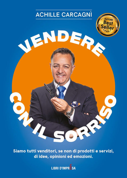 Cover of Vendere con il sorriso. Siamo tutti venditori, se non di prodotti e servizi, di idee, opinioni ed emozioni