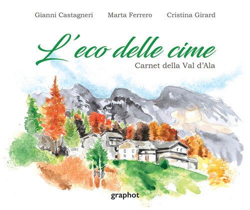 L'eco delle cime. Carnet della Val d'Ala