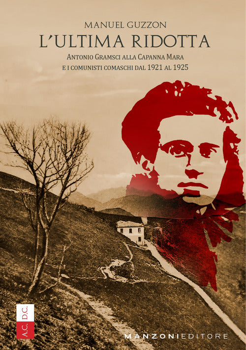 L'ultima ridotta. Antonio Gramsci alla Capanna Mara e i comunisti comaschi dal 1921 al 1925
