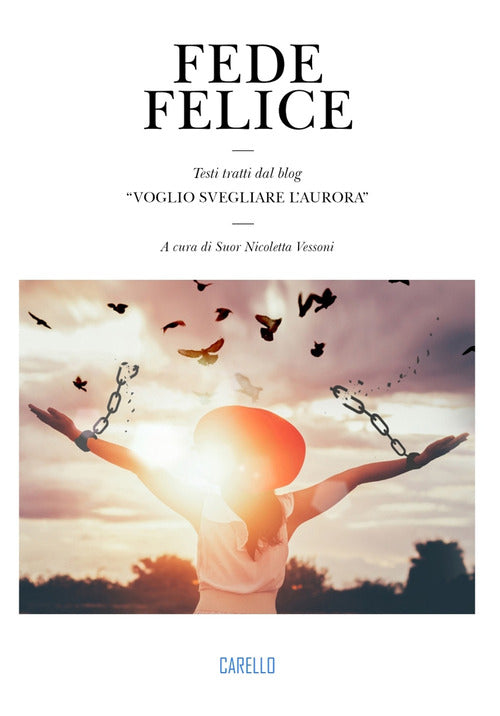 Fede felice. Testi tratti dal blog Voglio svegliare laurora