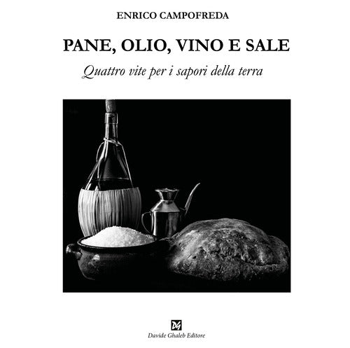 Cover of Pane, olio, vino e sale. Quattro vite per i sapori della terra