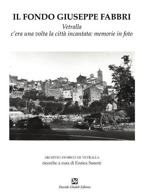 Cover of fondo Giuseppe Fabbri. Vetralla, c'era una volta la città incantata: memorie in foto