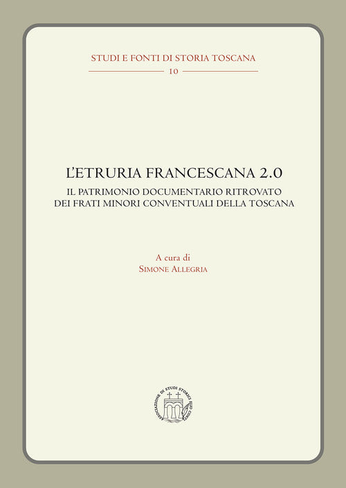 Cover of Etruria francescana 2.0. Il patrimonio documentario ritrovato dei frati minori conventuali della Toscana