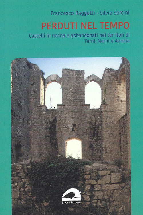 Cover of Perduti nel tempo. Castelli in rovina e abbandonati nei territori di Terni, Narni e Amelia