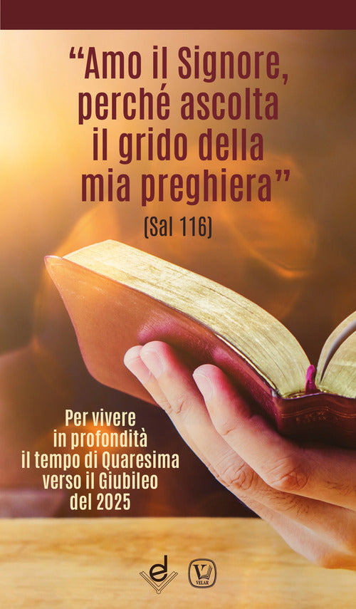 Cover of «Amo il Signore, perché ascolta il grido della mia preghiera» (Sal 116). Per vivere in profondità il tempo di Quaresima verso il Giubileo del 2025
