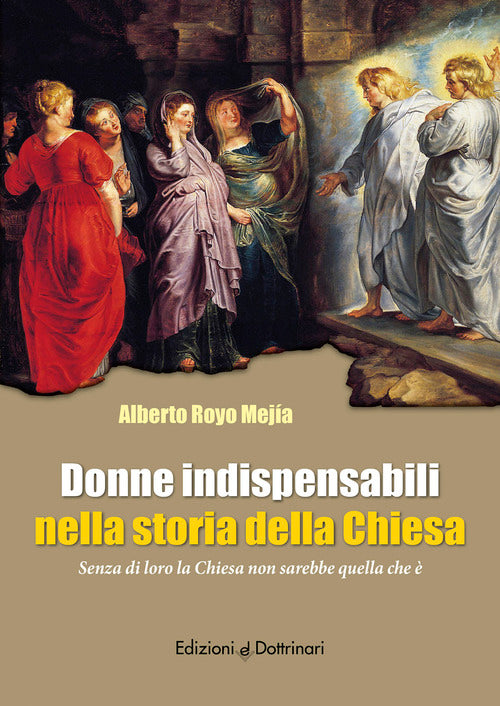 Donne indispensabili nella storia della Chiesa. Senza di loro la Chiesa non sarebbe quella che è