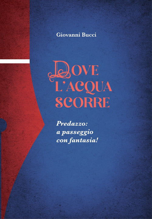 Cover of Dove l'acqua scorre. Predazzo: a passeggio con fantasia!