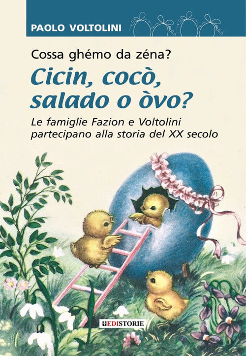 Cover of Cossa ghémo da zenà? Cicin cocò salado o òvo? Le famiglie Fazion e Voltolini partecipano alla storia del XX secolo