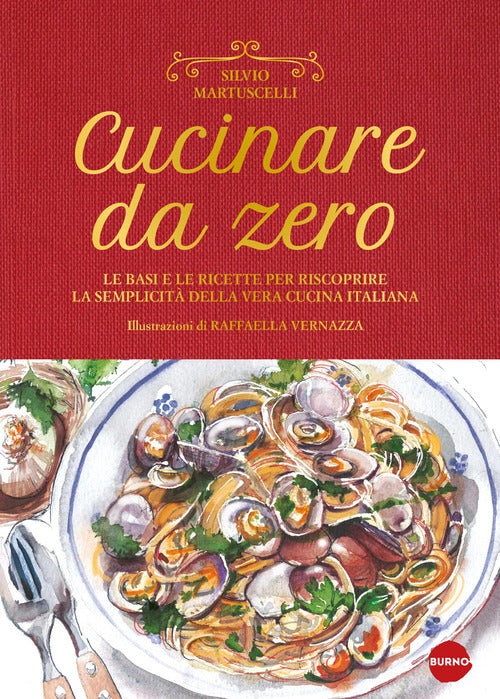 Cucinare da zero. Le basi e le ricette per riscoprire la semplicit della vera cucina italiana