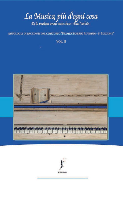 La musica, pi d'ogni cosa. Antologia di racconti dal concorso Premio Saverio Rotondi-1 edizione. Vol. 2