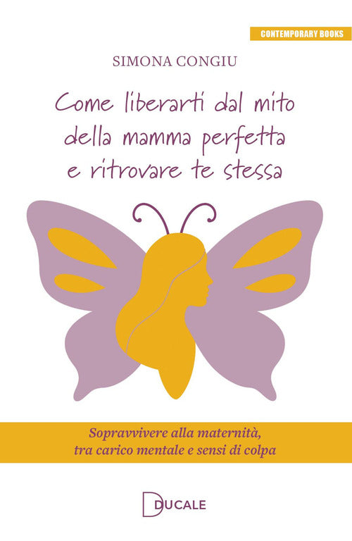 Come liberarti dal mito della mamma perfetta e ritrovare te stessa. Sopravvivere alla maternità, tra carico mentale e sensi di colpa