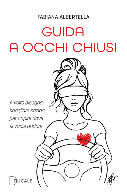 Guida a occhi chiusi. A volte bisogna sbagliare strada per capire dove si vuole andare