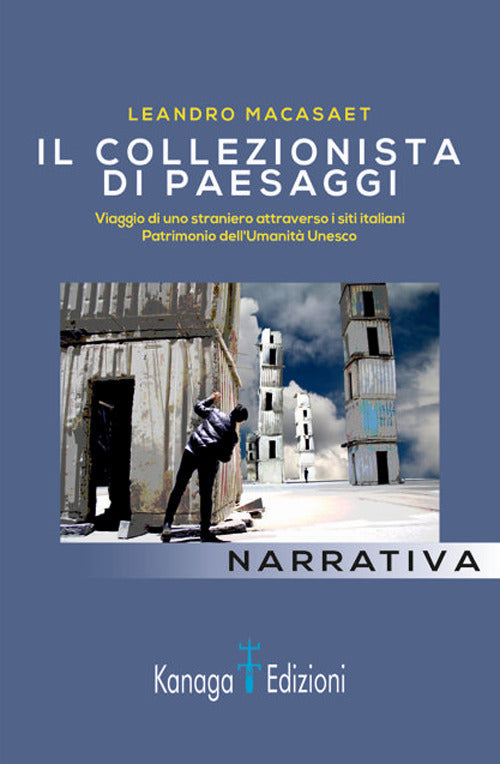 Cover of collezionista di paesaggi. Viaggi di uno straniero attraverso siti italiani patrimonio dell'umanità Unesco