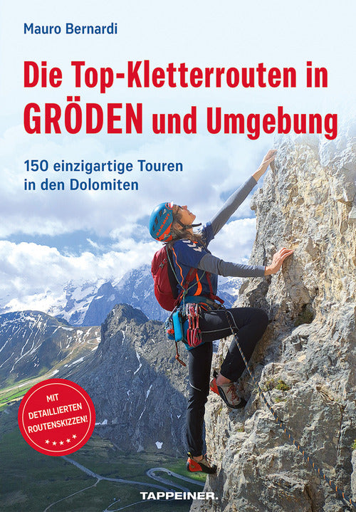 Die Top-Kletterrouten in Grden und Umgebung. 150 einzigartige Touren in den Dolomiten