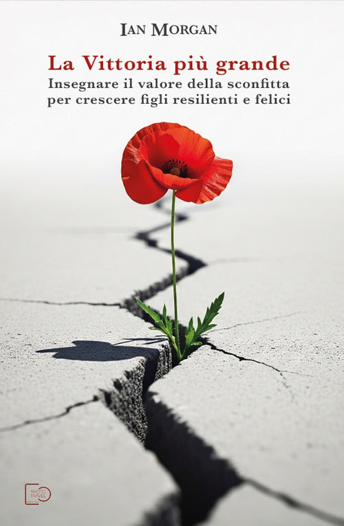 La vittoria più grande. Insegnare il valore della sconfitta per crescere figli resilienti e felici